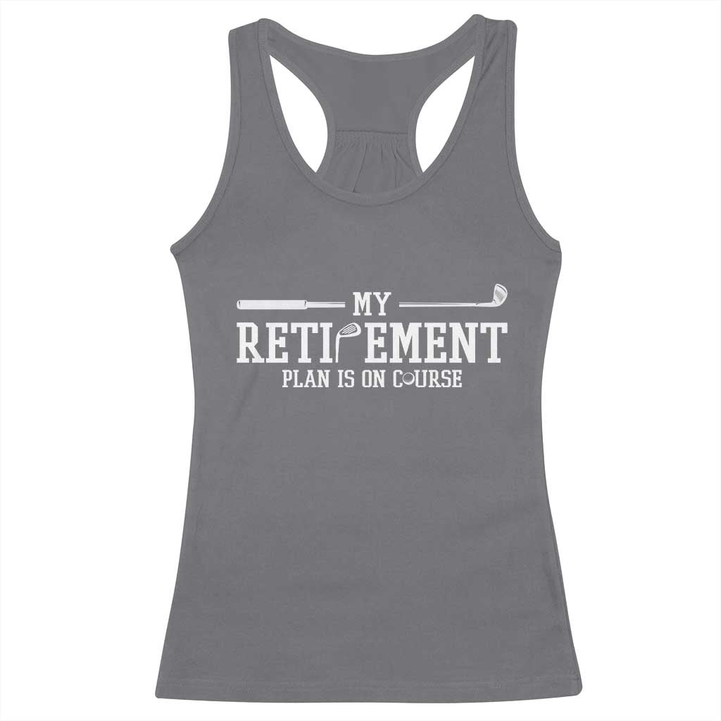 My Retirement Plan Is On Course Racerback Tank Top Funny Golf Lover Gift TS12 Charcoal Print Your Wear