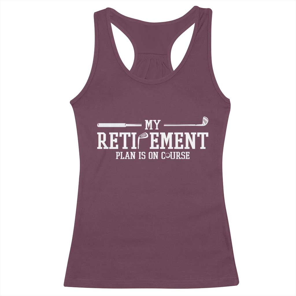 My Retirement Plan Is On Course Racerback Tank Top Funny Golf Lover Gift TS12 Maroon Print Your Wear