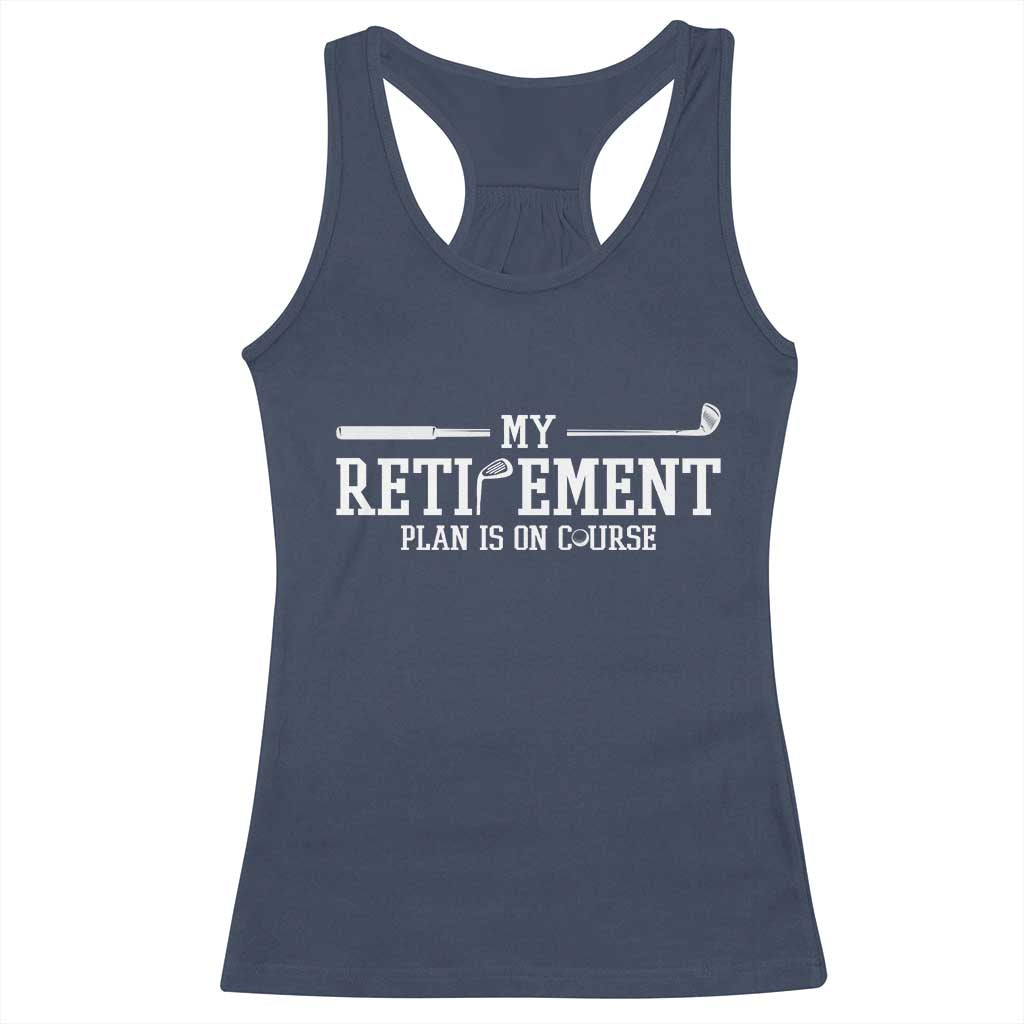 My Retirement Plan Is On Course Racerback Tank Top Funny Golf Lover Gift TS12 Navy Print Your Wear