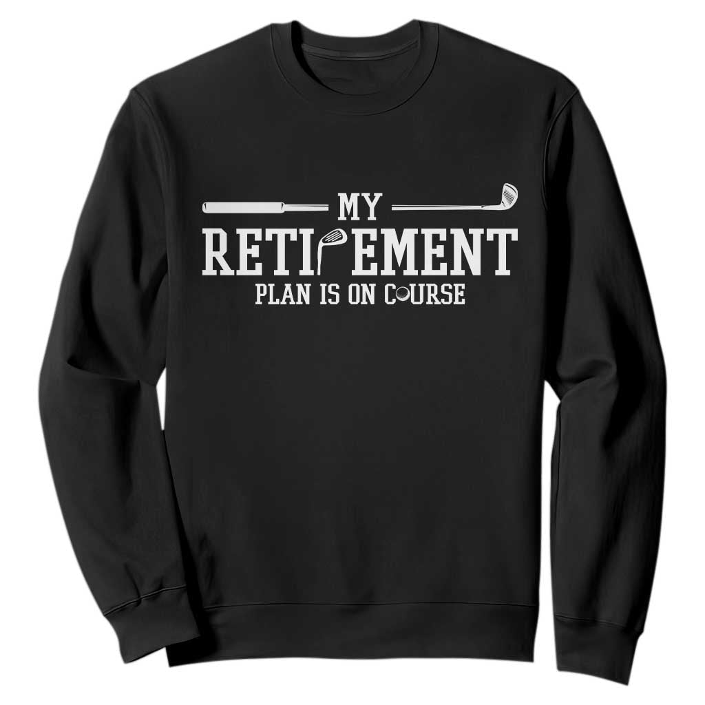 My Retirement Plan Is On Course Sweatshirt Funny Golf Lover Gift TS12 Black Print Your Wear