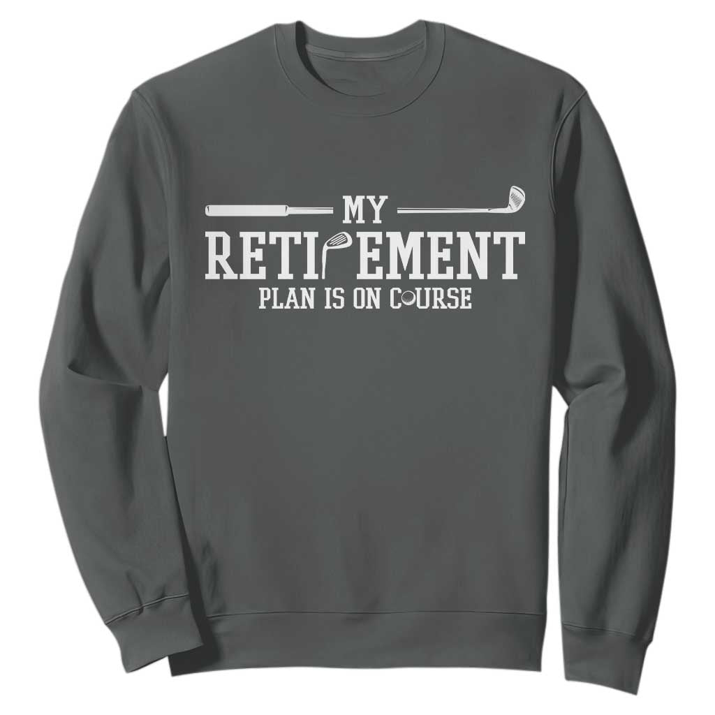 My Retirement Plan Is On Course Sweatshirt Funny Golf Lover Gift TS12 Dark Heather Print Your Wear