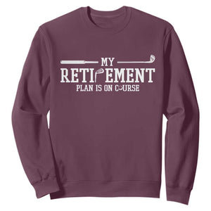 My Retirement Plan Is On Course Sweatshirt Funny Golf Lover Gift TS12 Maroon Print Your Wear