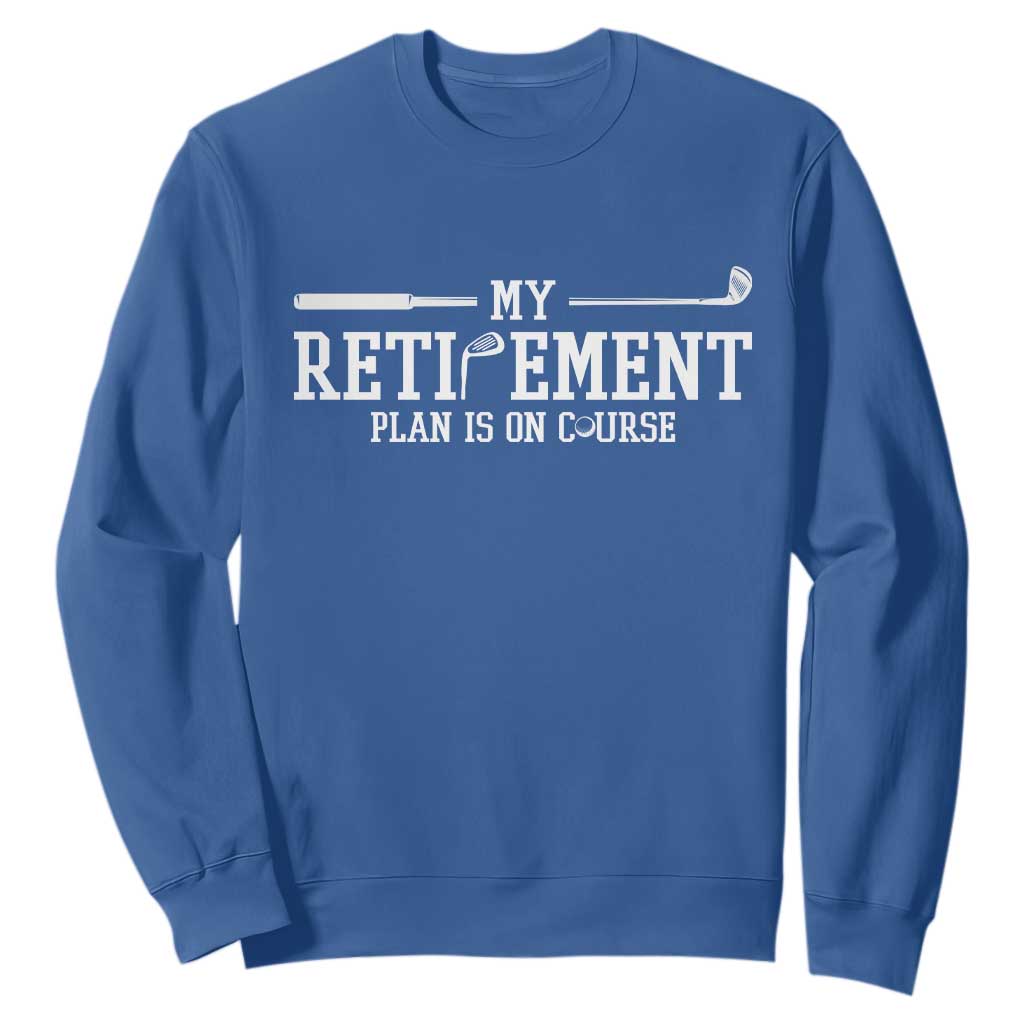 My Retirement Plan Is On Course Sweatshirt Funny Golf Lover Gift TS12 Royal Blue Print Your Wear