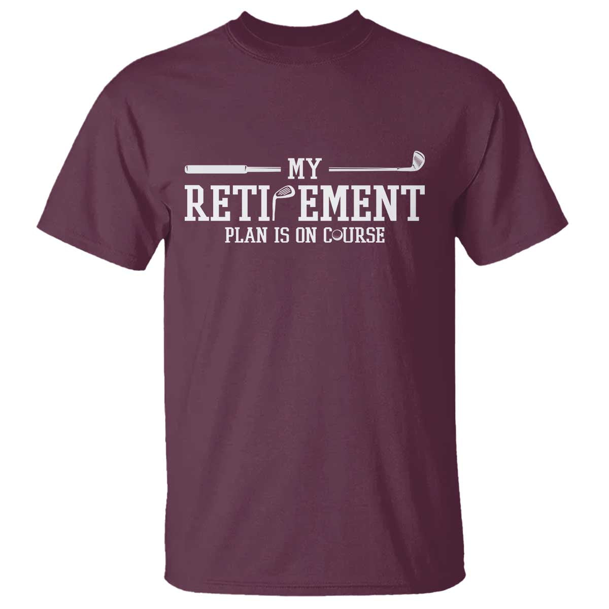 My Retirement Plan Is On Course T Shirt Funny Golf Lover Gift TS12 Maroon Print Your Wear