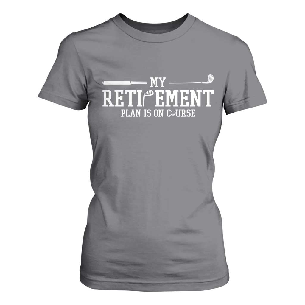 My Retirement Plan Is On Course T Shirt For Women Funny Golf Lover Gift TS12 Charcoal Print Your Wear