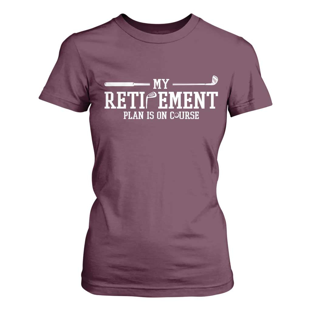 My Retirement Plan Is On Course T Shirt For Women Funny Golf Lover Gift TS12 Maroon Print Your Wear