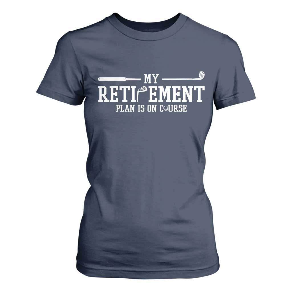 My Retirement Plan Is On Course T Shirt For Women Funny Golf Lover Gift TS12 Navy Print Your Wear