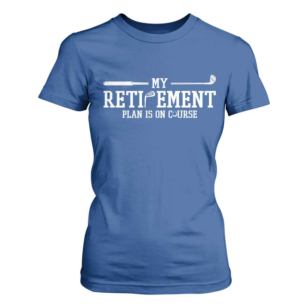 My Retirement Plan Is On Course T Shirt For Women Funny Golf Lover Gift TS12 Royal Blue Print Your Wear