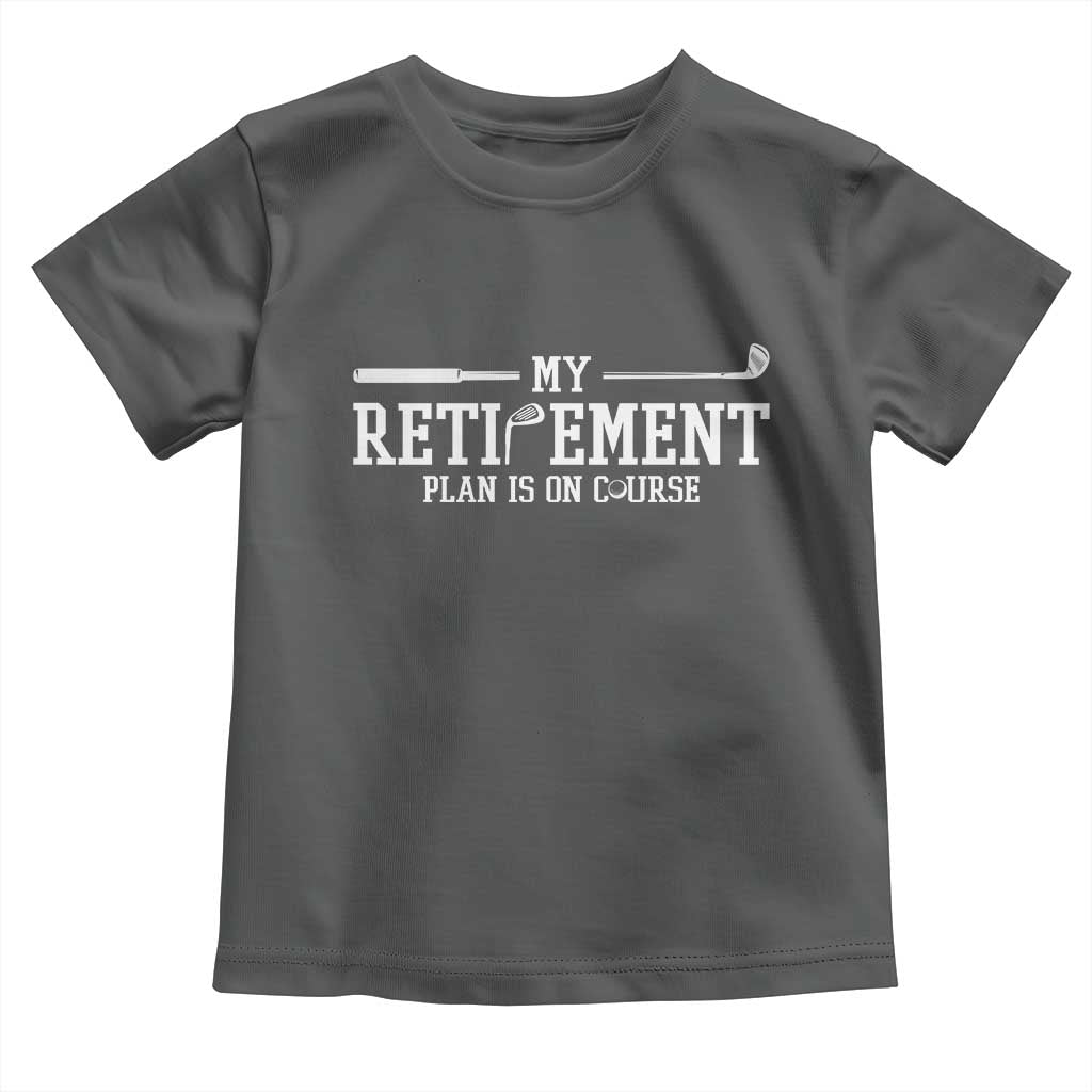 My Retirement Plan Is On Course Toddler T Shirt Funny Golf Lover Gift TS12 Dark Heather Print Your Wear