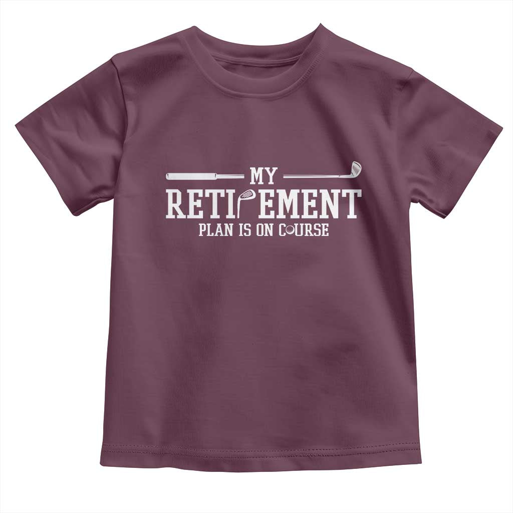 My Retirement Plan Is On Course Toddler T Shirt Funny Golf Lover Gift TS12 Maroon Print Your Wear
