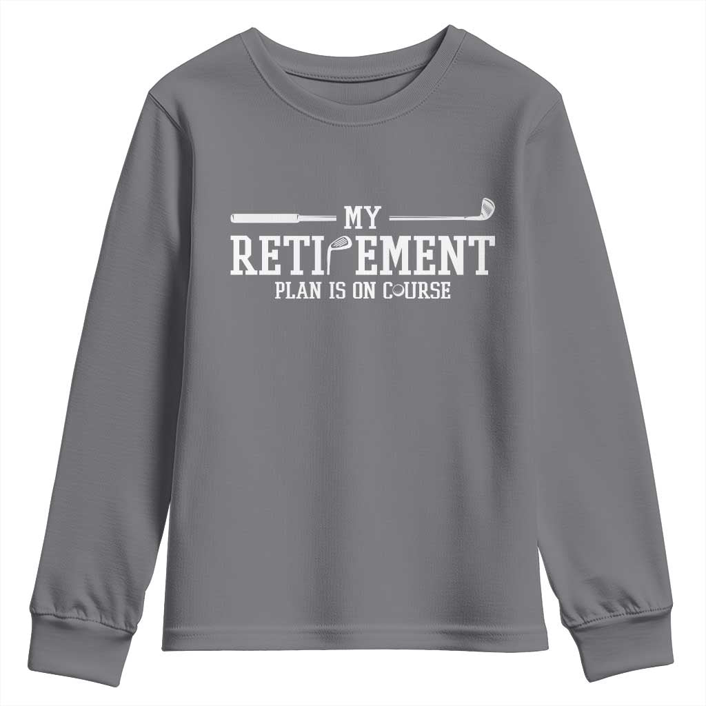 My Retirement Plan Is On Course Youth Sweatshirt Funny Golf Lover Gift TS12 Charcoal Print Your Wear