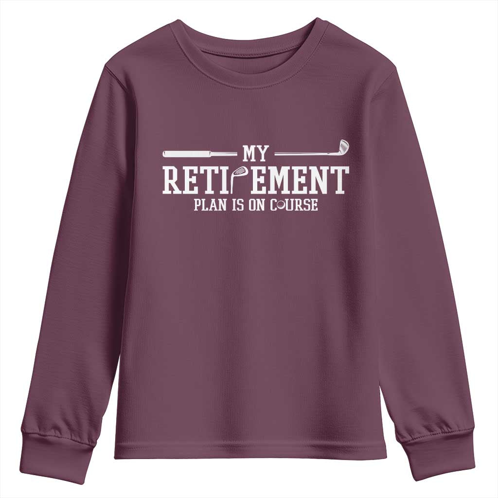 My Retirement Plan Is On Course Youth Sweatshirt Funny Golf Lover Gift TS12 Maroon Print Your Wear