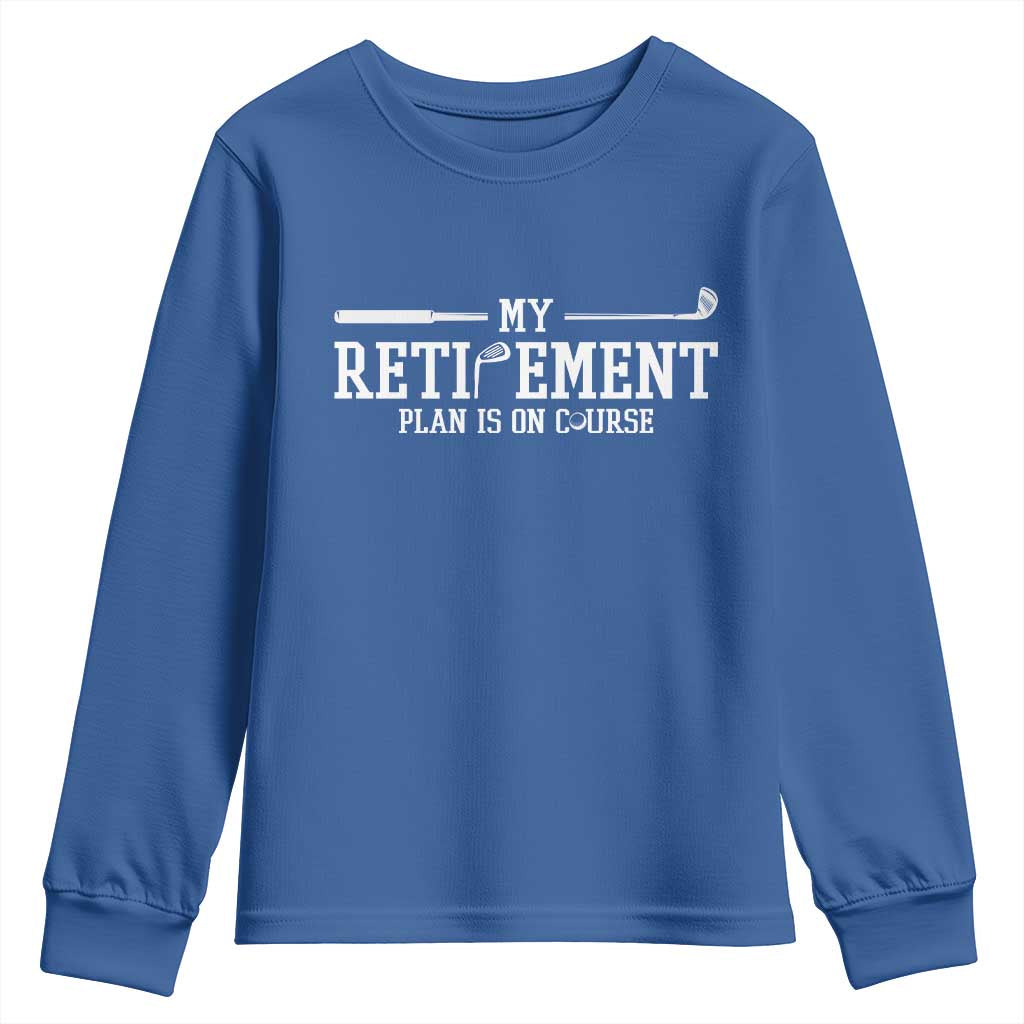 My Retirement Plan Is On Course Youth Sweatshirt Funny Golf Lover Gift TS12 Royal Blue Print Your Wear