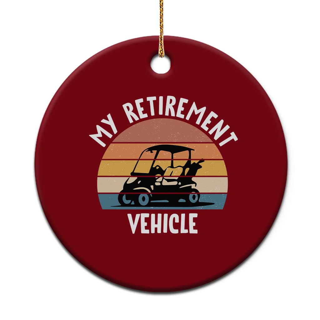 My Retirement Vehicle Golf Cart Ceramic Ornament Funny Retired Golfer Gift TS12 1pc Red Print Your Wear