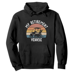 My Retirement Vehicle Golf Cart Hoodie Funny Retired Golfer Gift TS12 Black Print Your Wear
