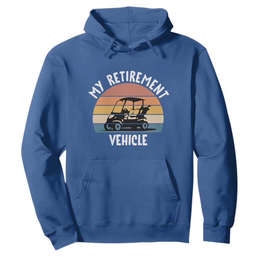 My Retirement Vehicle Golf Cart Hoodie Funny Retired Golfer Gift TS12 Royal Blue Print Your Wear