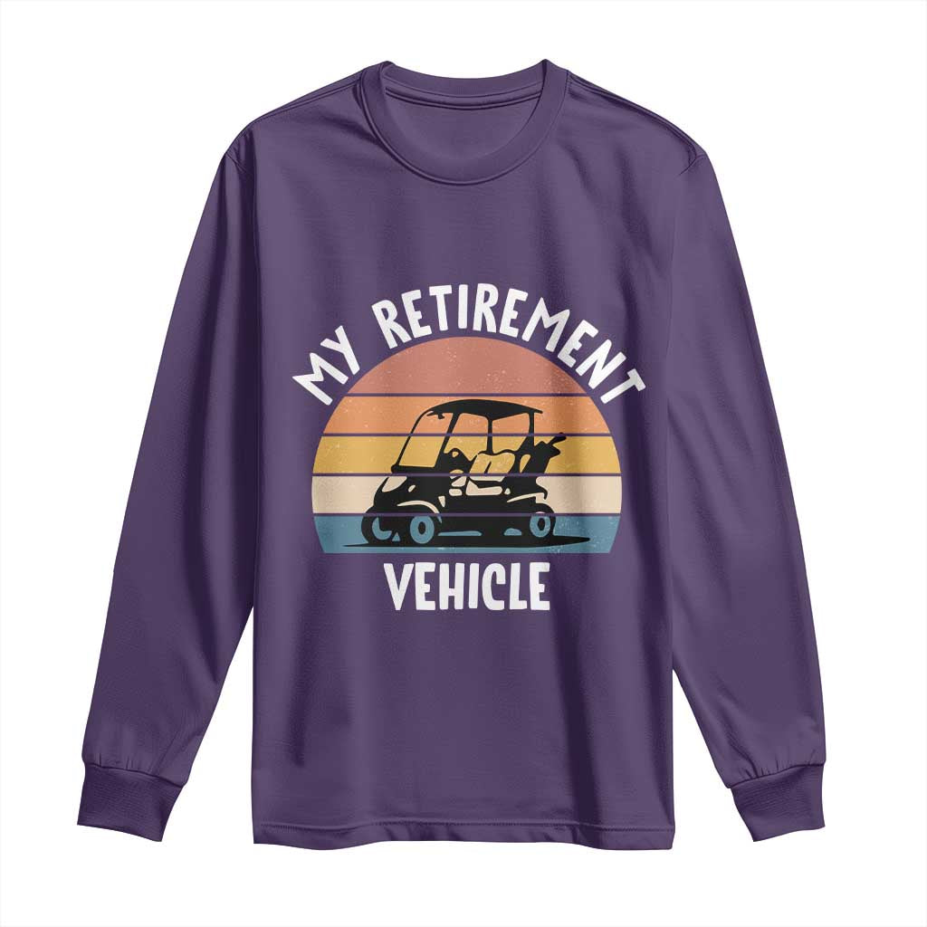 My Retirement Vehicle Golf Cart Long Sleeve Shirt Funny Retired Golfer Gift TS12 Purple Print Your Wear