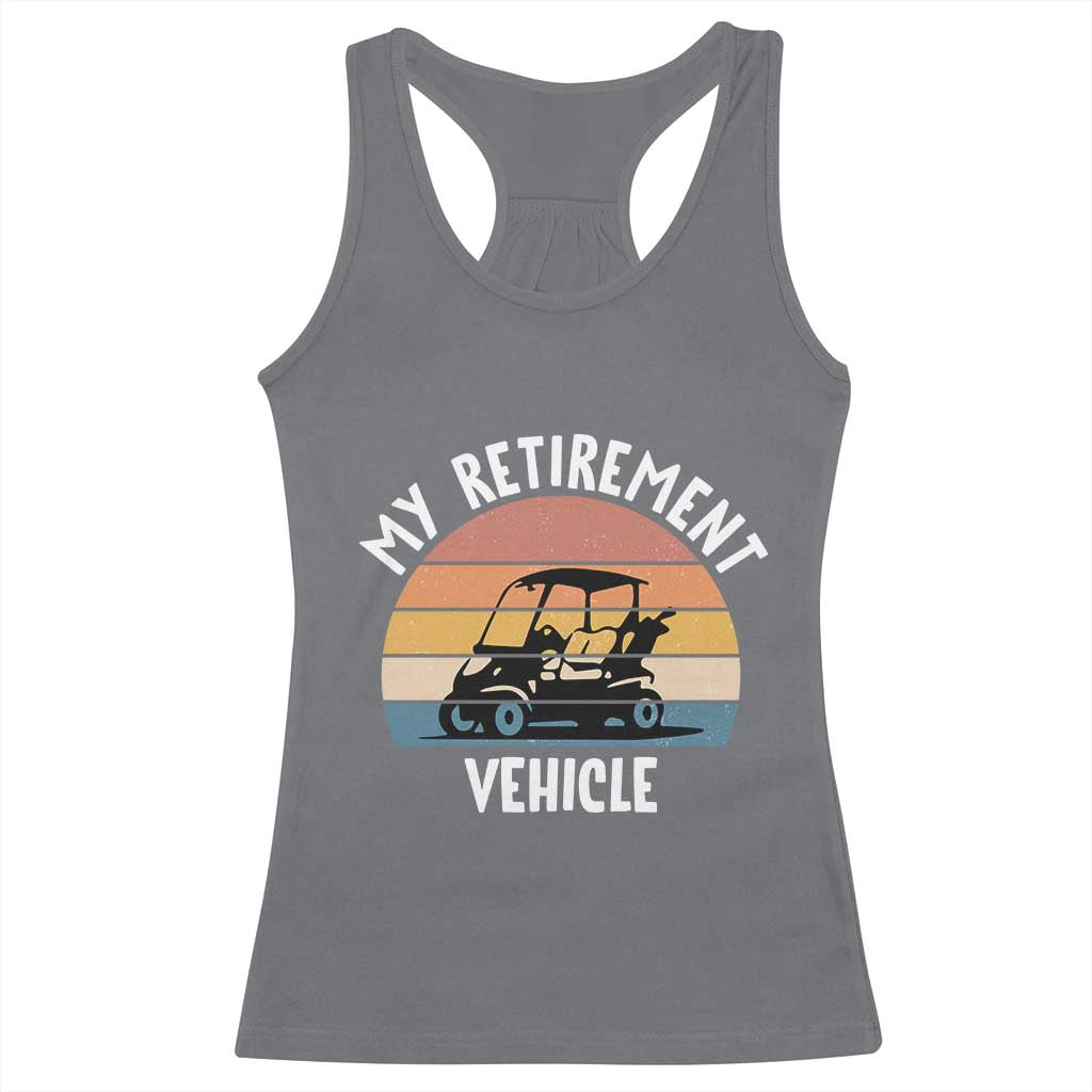 My Retirement Vehicle Golf Cart Racerback Tank Top Funny Retired Golfer Gift TS12 Charcoal Print Your Wear
