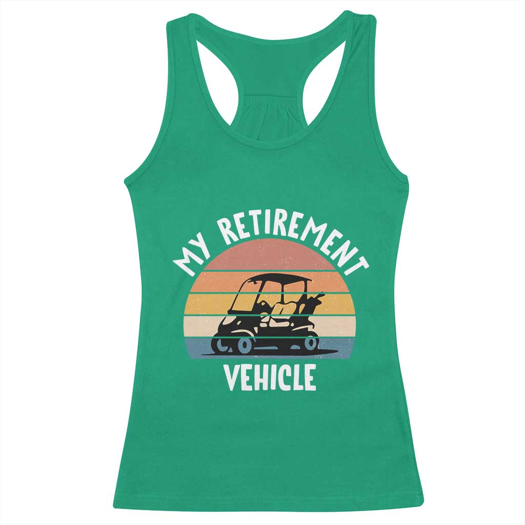 My Retirement Vehicle Golf Cart Racerback Tank Top Funny Retired Golfer Gift TS12 Irish Green Print Your Wear