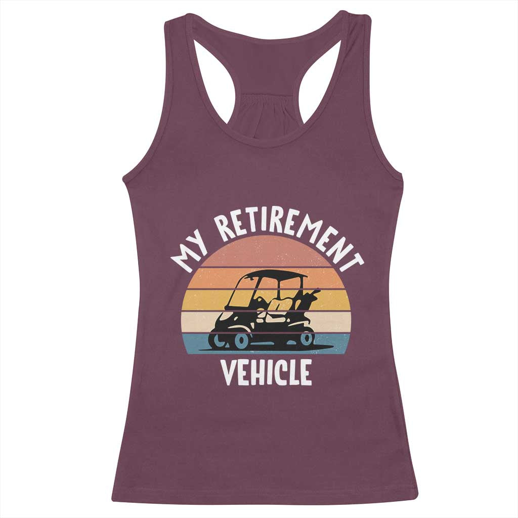 My Retirement Vehicle Golf Cart Racerback Tank Top Funny Retired Golfer Gift TS12 Maroon Print Your Wear