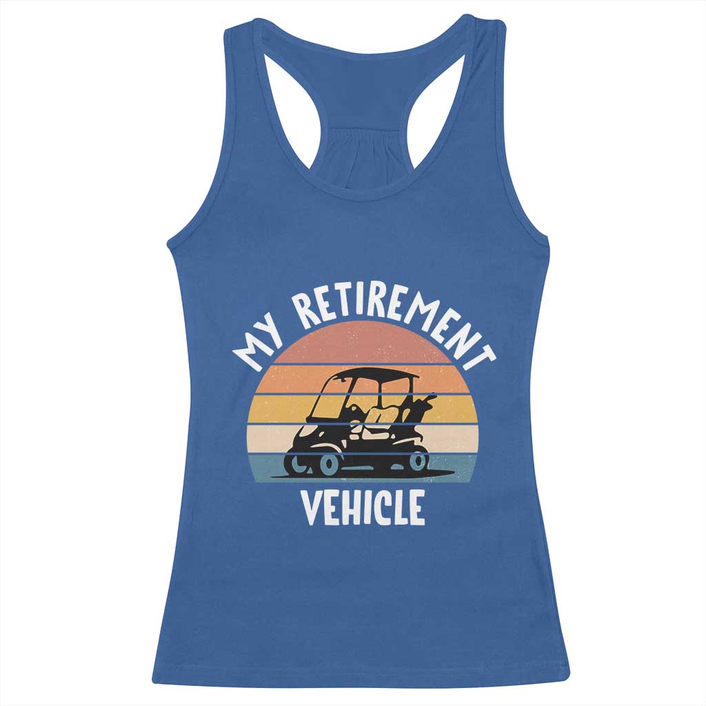 My Retirement Vehicle Golf Cart Racerback Tank Top Funny Retired Golfer Gift TS12 Royal Blue Print Your Wear