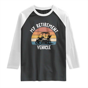 My Retirement Vehicle Golf Cart Raglan Shirt Funny Retired Golfer Gift TS12 Black White Print Your Wear
