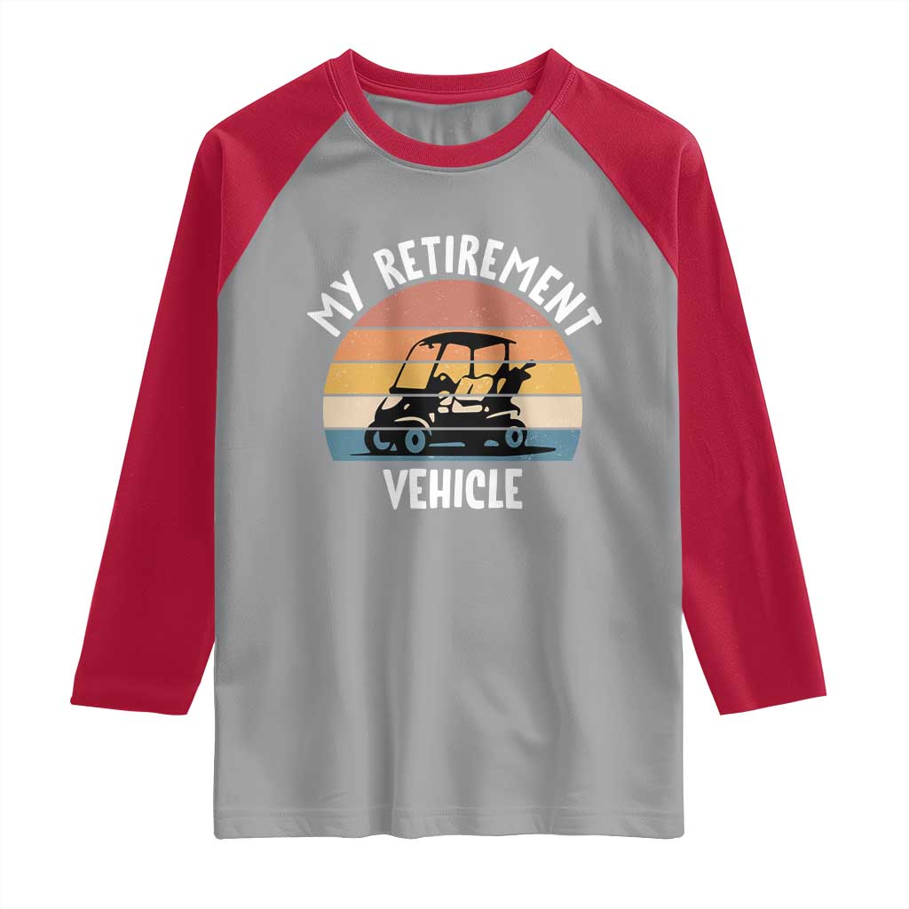 My Retirement Vehicle Golf Cart Raglan Shirt Funny Retired Golfer Gift TS12 Sport Gray Red Print Your Wear