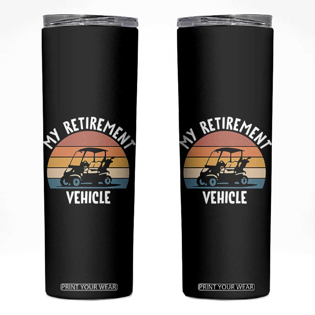 My Retirement Vehicle Golf Cart Skinny Tumbler Funny Retired Golfer Gift TS12 Black Print Your Wear