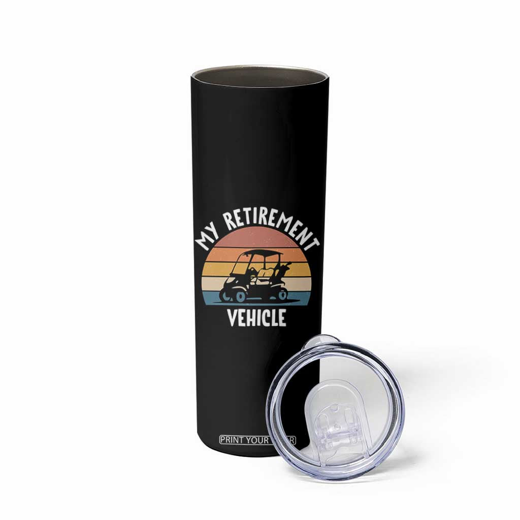 My Retirement Vehicle Golf Cart Skinny Tumbler Funny Retired Golfer Gift TS12 Print Your Wear