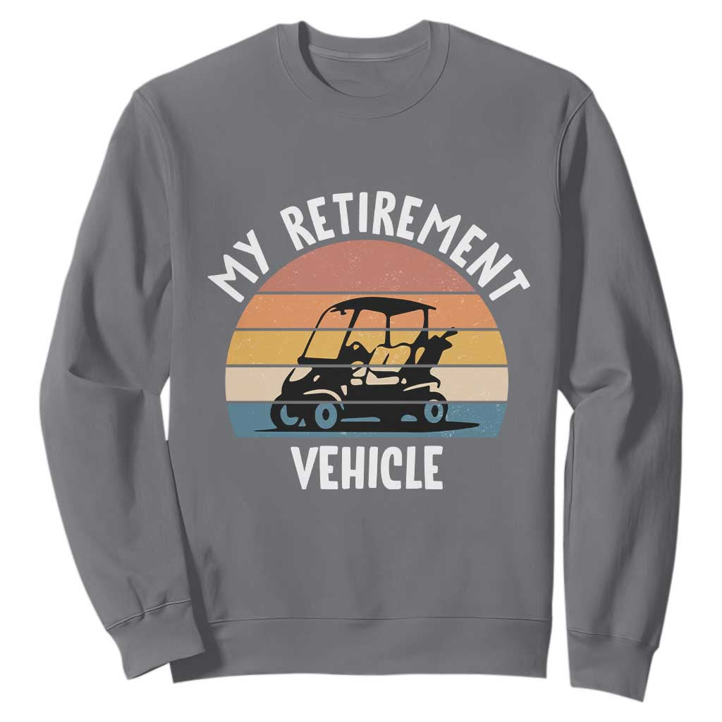My Retirement Vehicle Golf Cart Sweatshirt Funny Retired Golfer Gift TS12 Charcoal Print Your Wear