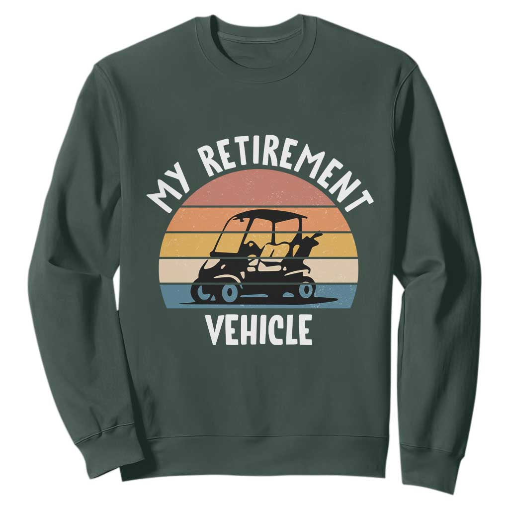 My Retirement Vehicle Golf Cart Sweatshirt Funny Retired Golfer Gift TS12 Dark Forest Green Print Your Wear