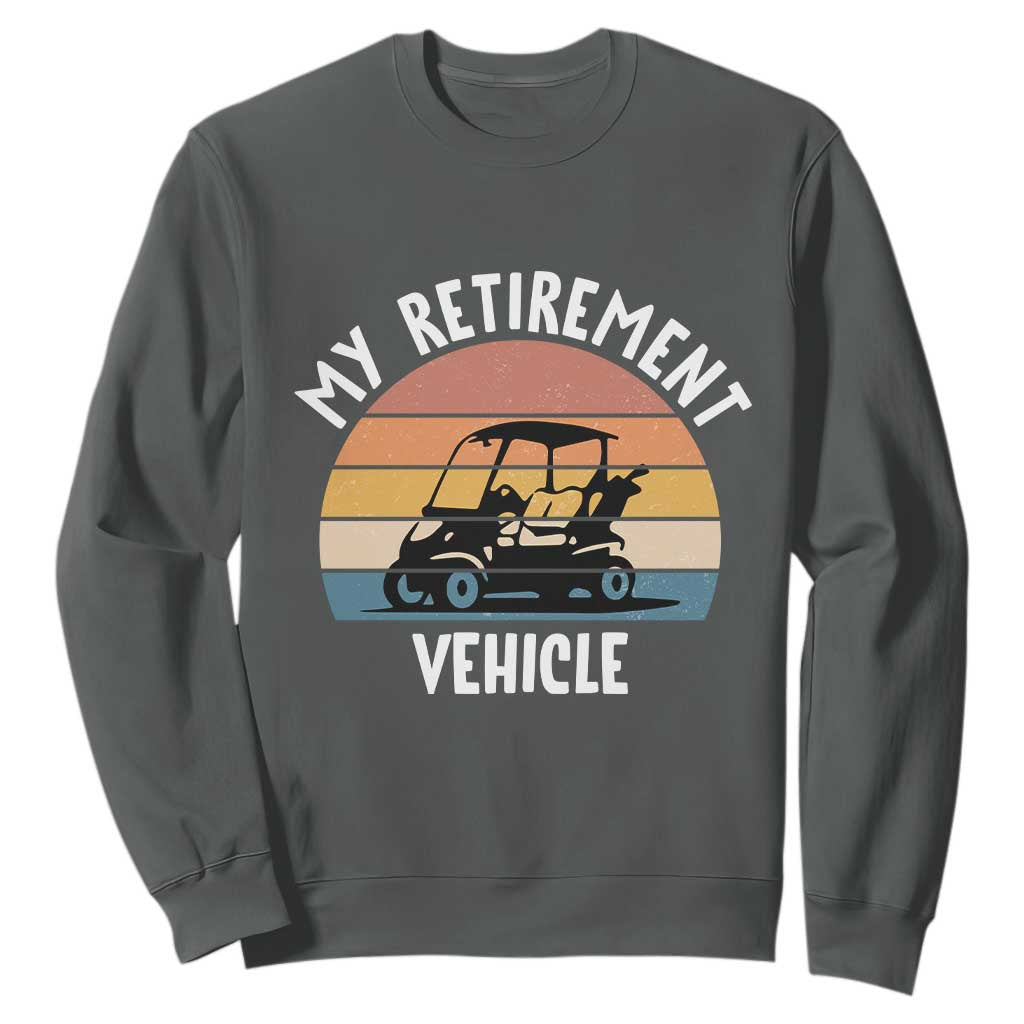 My Retirement Vehicle Golf Cart Sweatshirt Funny Retired Golfer Gift TS12 Dark Heather Print Your Wear