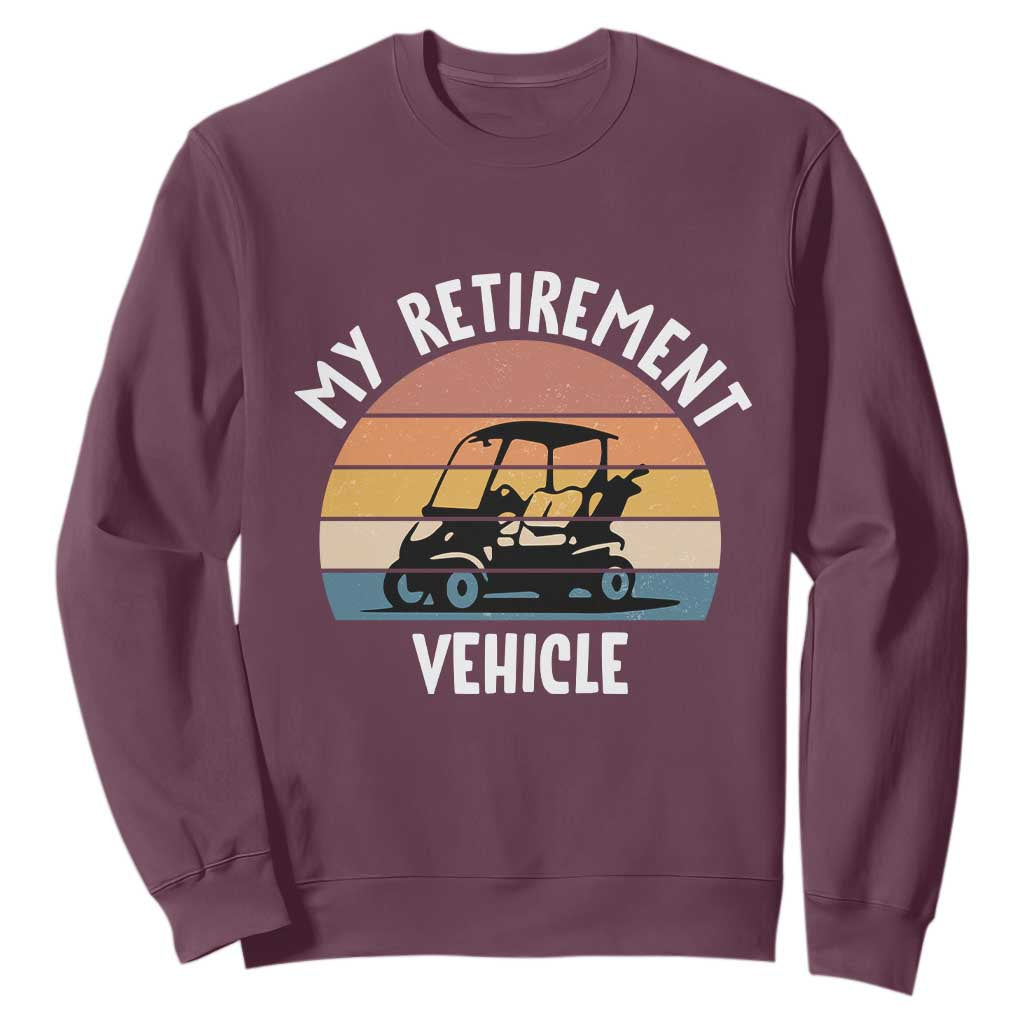My Retirement Vehicle Golf Cart Sweatshirt Funny Retired Golfer Gift TS12 Maroon Print Your Wear