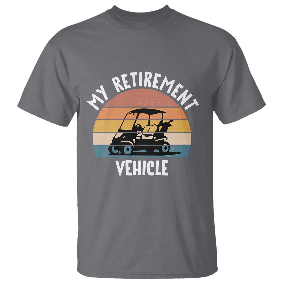 My Retirement Vehicle Golf Cart T Shirt Funny Retired Golfer Gift TS12 Charcoal Print Your Wear