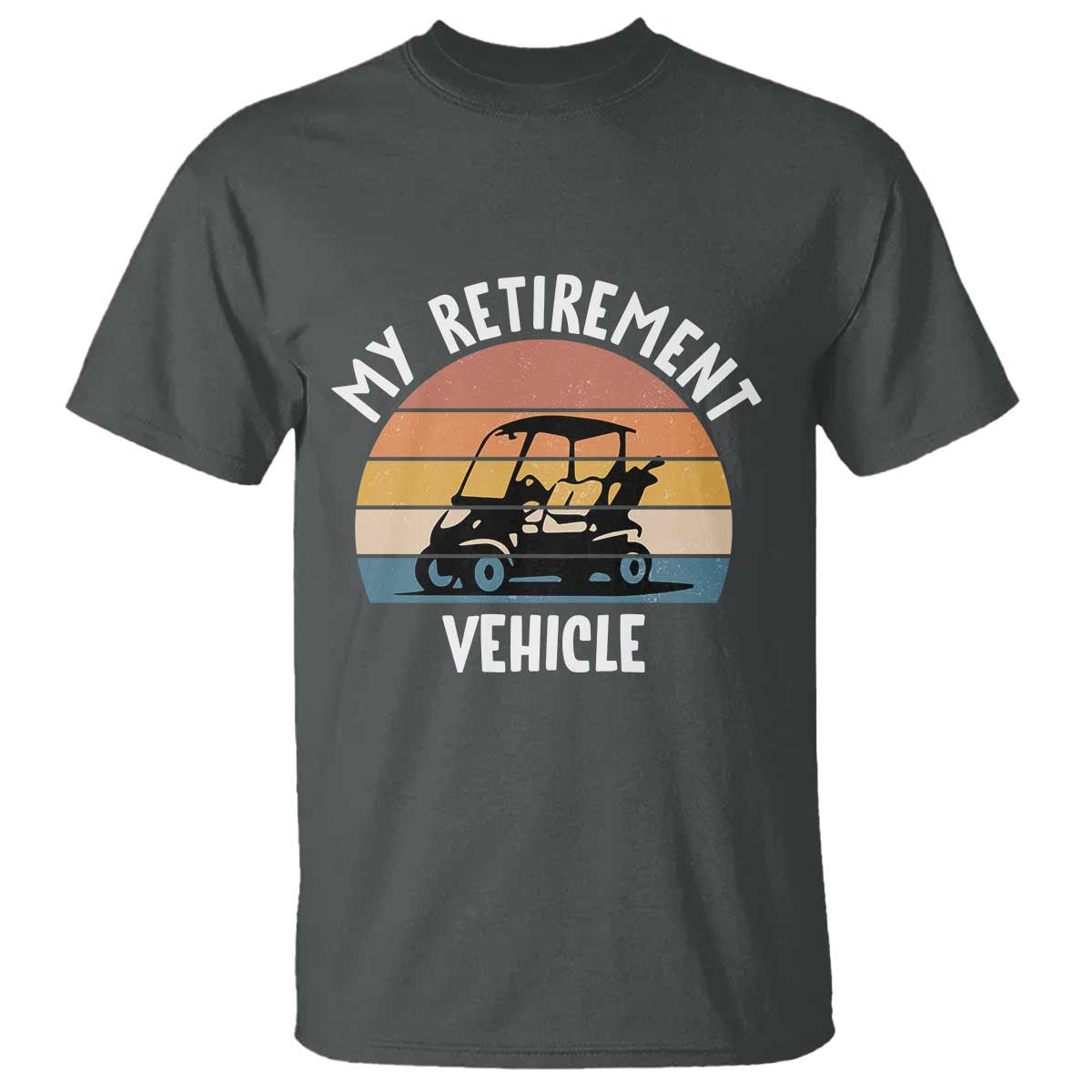 My Retirement Vehicle Golf Cart T Shirt Funny Retired Golfer Gift TS12 Dark Heather Print Your Wear