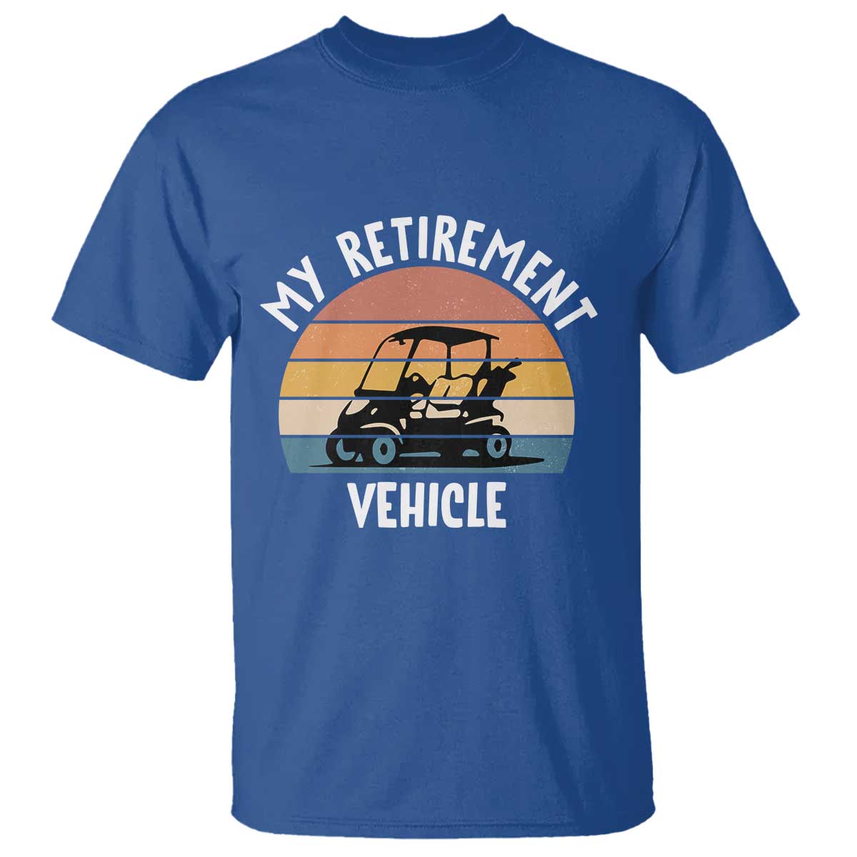My Retirement Vehicle Golf Cart T Shirt Funny Retired Golfer Gift TS12 Royal Blue Print Your Wear