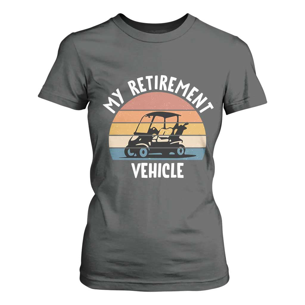 My Retirement Vehicle Golf Cart T Shirt For Women Funny Retired Golfer Gift TS12 Dark Heather Print Your Wear