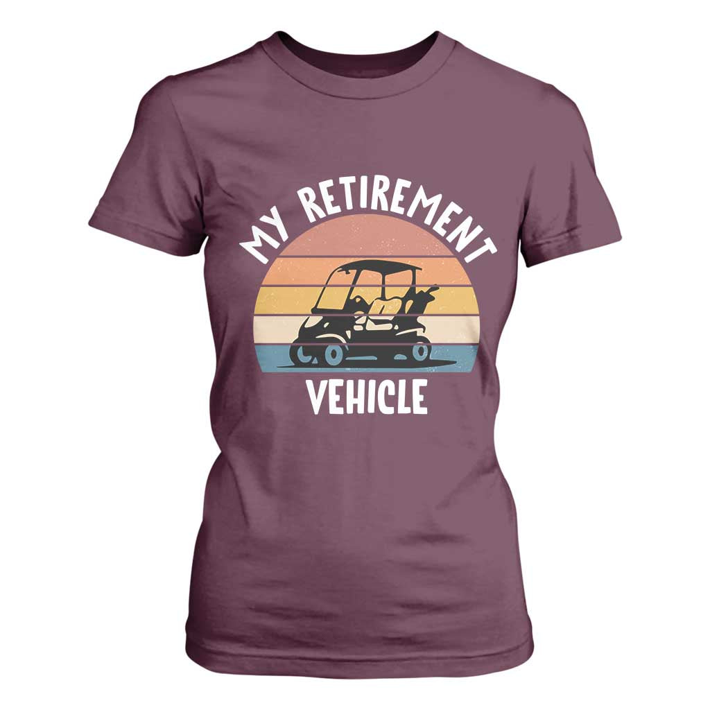 My Retirement Vehicle Golf Cart T Shirt For Women Funny Retired Golfer Gift TS12 Maroon Print Your Wear