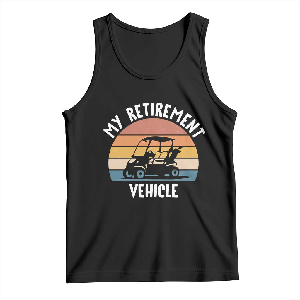 My Retirement Vehicle Golf Cart Tank Top Funny Retired Golfer Gift TS12 Black Print Your Wear