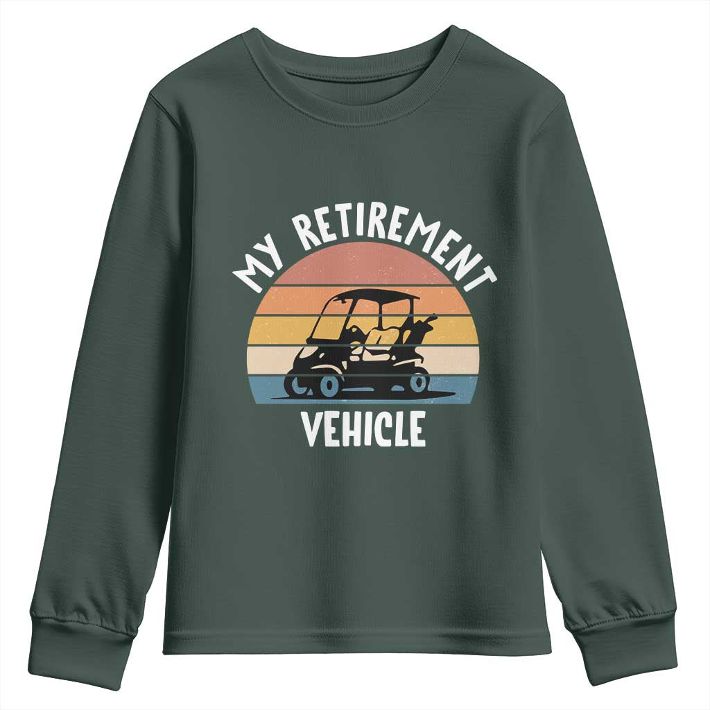 My Retirement Vehicle Golf Cart Youth Sweatshirt Funny Retired Golfer Gift TS12 Dark Forest Green Print Your Wear