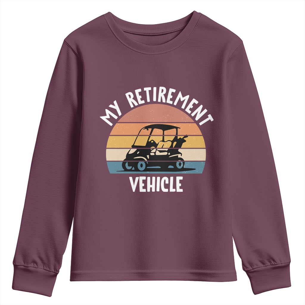 My Retirement Vehicle Golf Cart Youth Sweatshirt Funny Retired Golfer Gift TS12 Maroon Print Your Wear