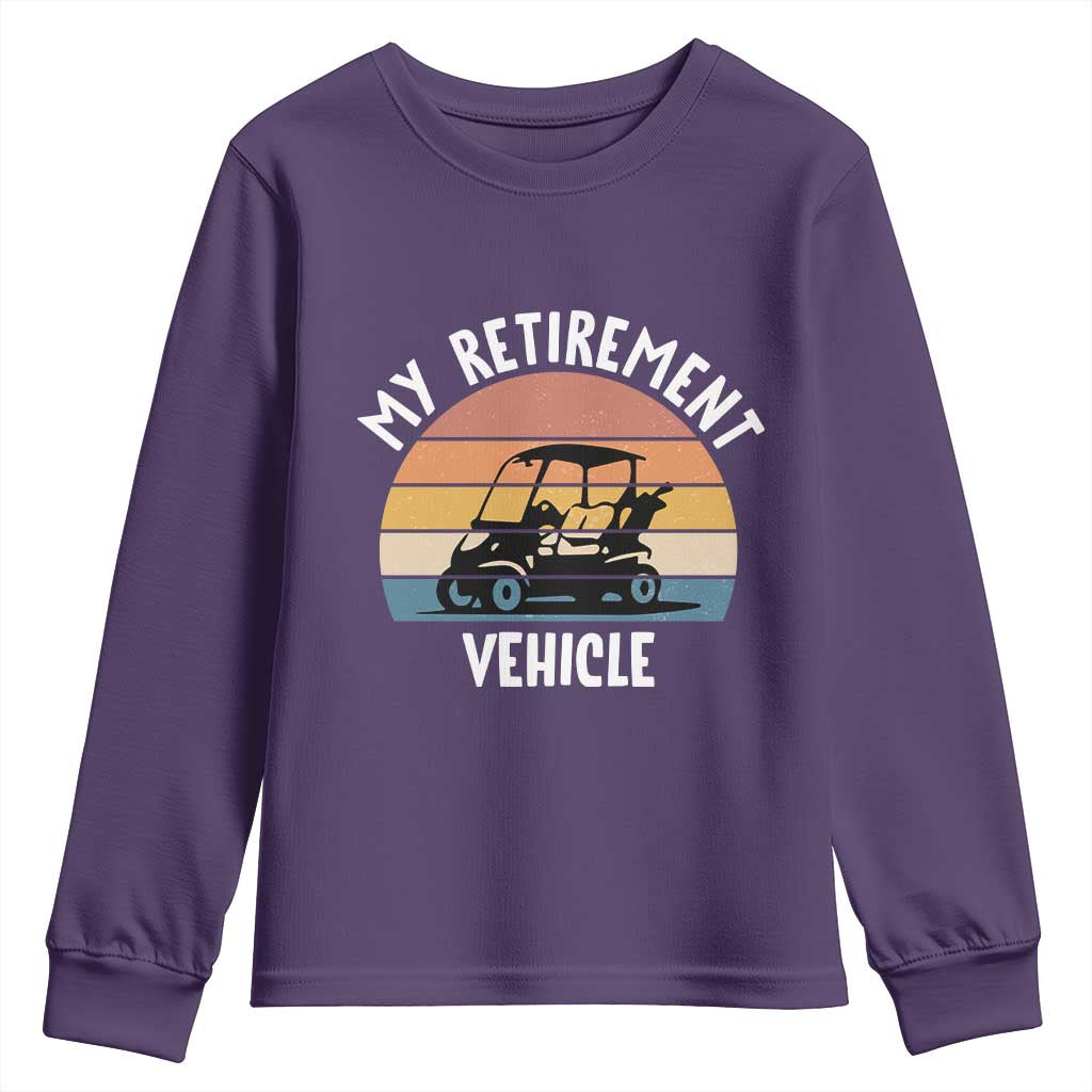 My Retirement Vehicle Golf Cart Youth Sweatshirt Funny Retired Golfer Gift TS12 Purple Print Your Wear