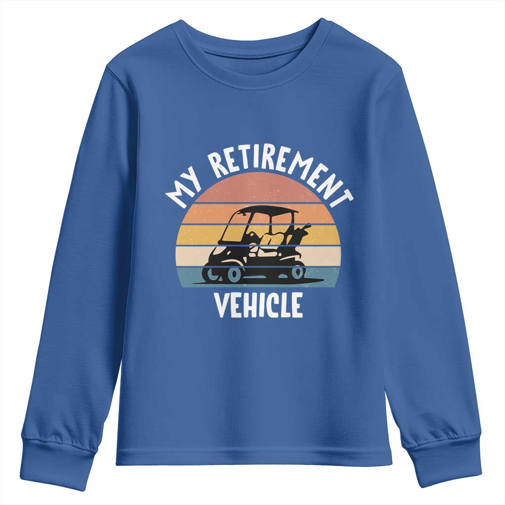My Retirement Vehicle Golf Cart Youth Sweatshirt Funny Retired Golfer Gift TS12 Royal Blue Print Your Wear