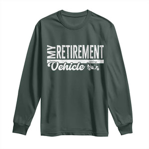 My Retirement Vehicle Golf Cart Long Sleeve Shirt Funny Retired Plan TS12 Dark Forest Green Print Your Wear