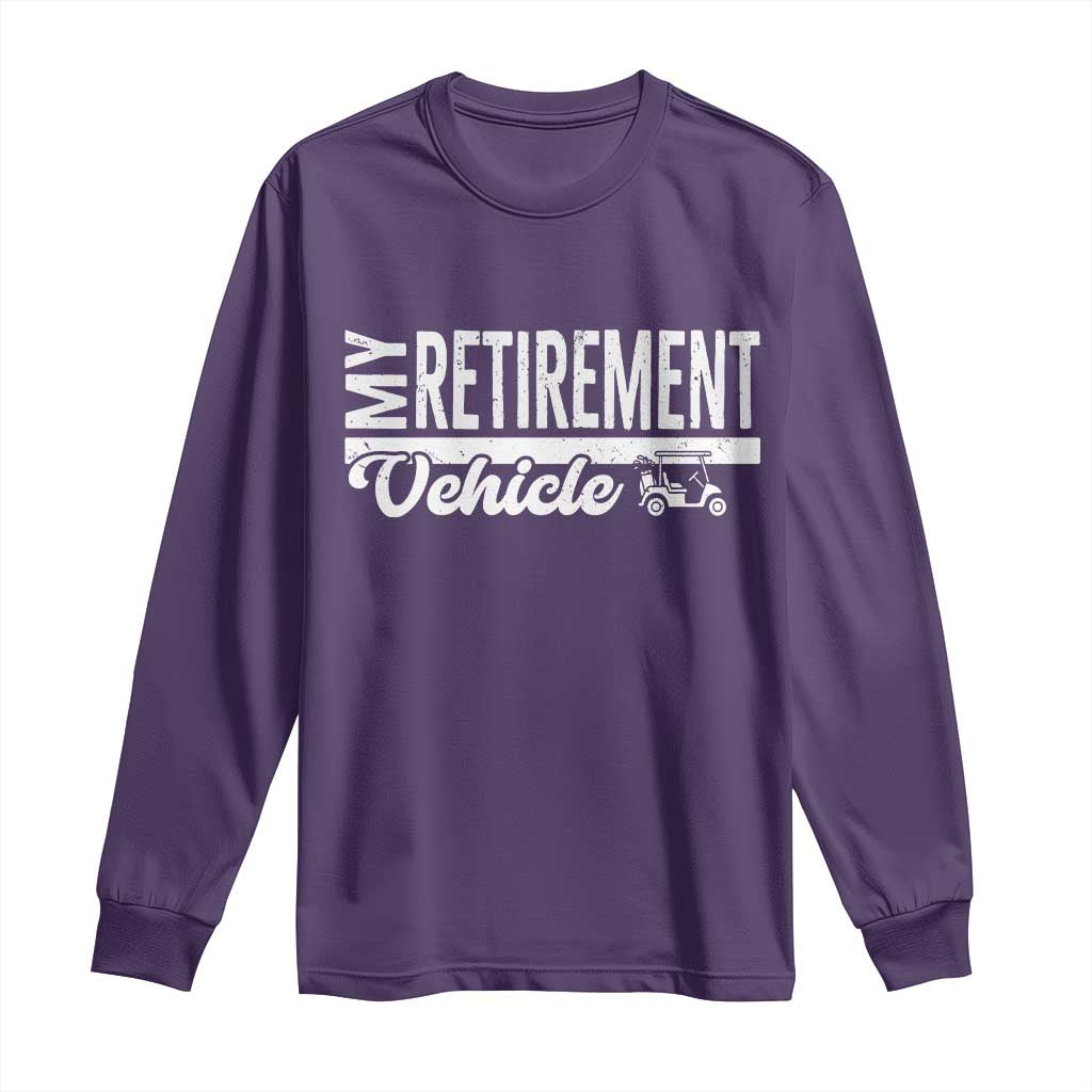 My Retirement Vehicle Golf Cart Long Sleeve Shirt Funny Retired Plan TS12 Purple Print Your Wear