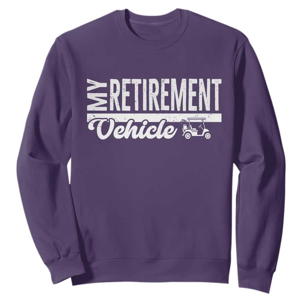 My Retirement Vehicle Golf Cart Sweatshirt Funny Retired Plan TS12 Purple Print Your Wear