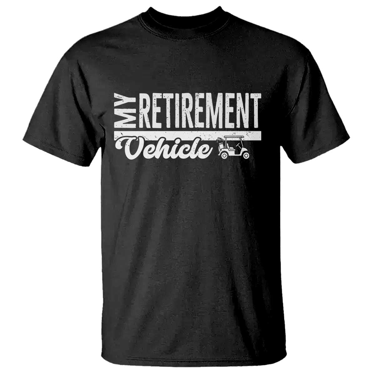 My Retirement Vehicle Golf Cart T Shirt Funny Retired Plan TS12 Black Print Your Wear