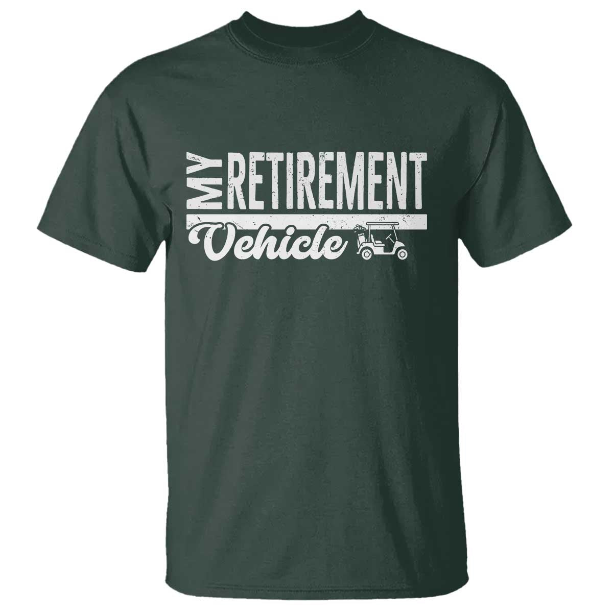 My Retirement Vehicle Golf Cart T Shirt Funny Retired Plan TS12 Dark Forest Green Print Your Wear
