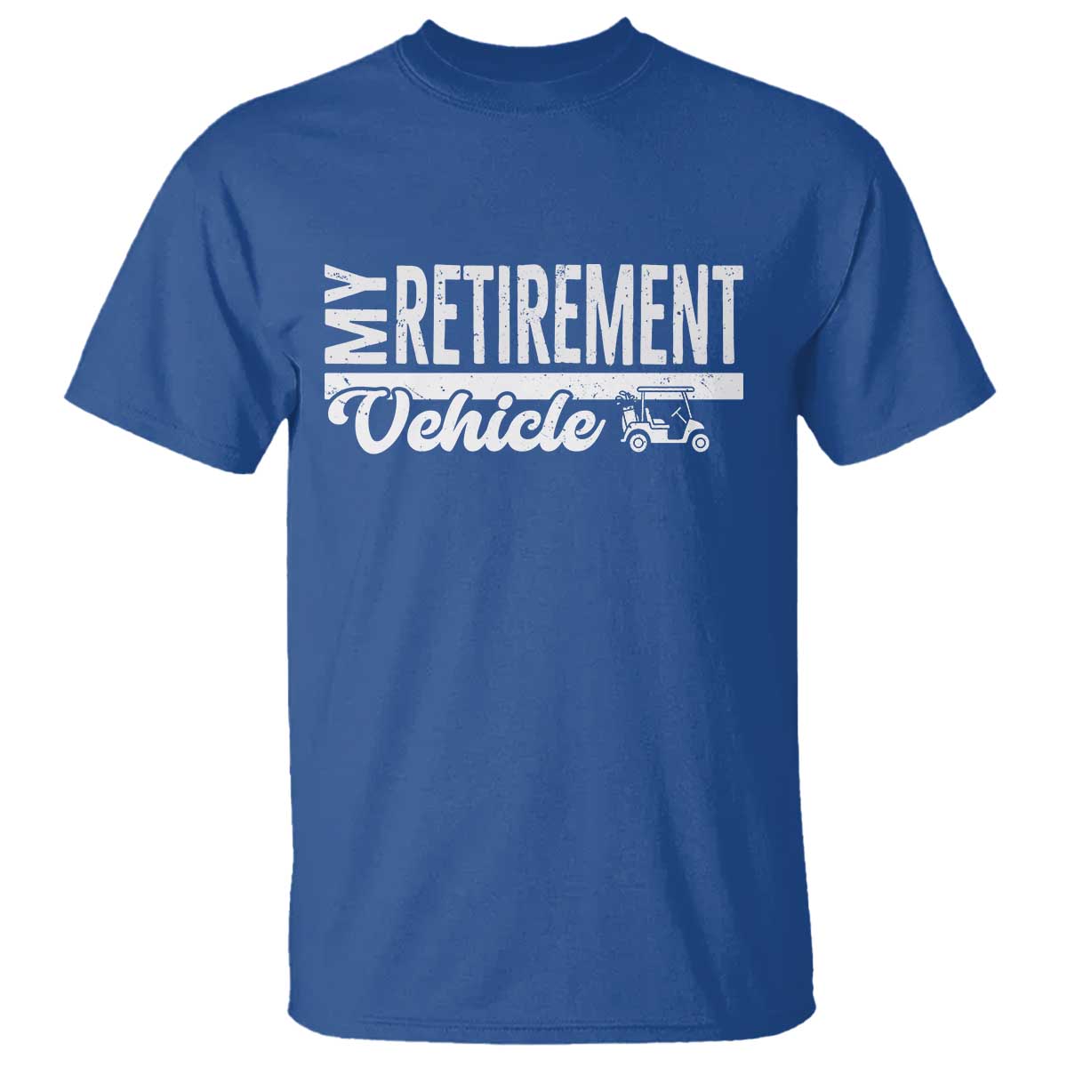 My Retirement Vehicle Golf Cart T Shirt Funny Retired Plan TS12 Royal Blue Print Your Wear