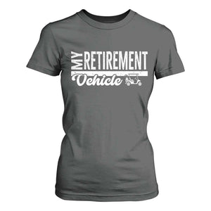 My Retirement Vehicle Golf Cart T Shirt For Women Funny Retired Plan TS12 Dark Heather Print Your Wear